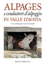 Alpages e conduttori d'alpeggio in Valle d'Aosta. Ediz. a colori