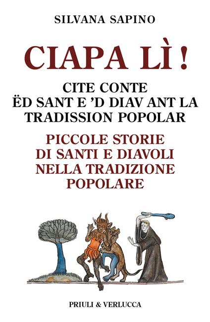 Ciapa lì. Piccole storie di santi e diavoli nella tradizione popolare-Ciapa lì! Cite conte ëd sant e 'd diav ant la tradission popolar. Ediz. italiana e piemontese - Silvana Sapino - copertina