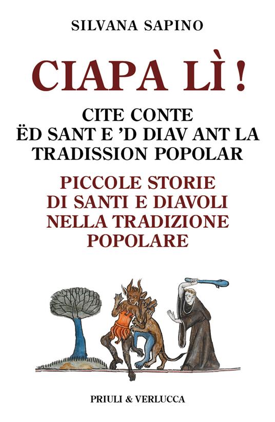 Ciapa lì. Piccole storie di santi e diavoli nella tradizione popolare-Ciapa lì! Cite conte ëd sant e 'd diav ant la tradission popolar. Ediz. italiana e piemontese - Silvana Sapino - copertina
