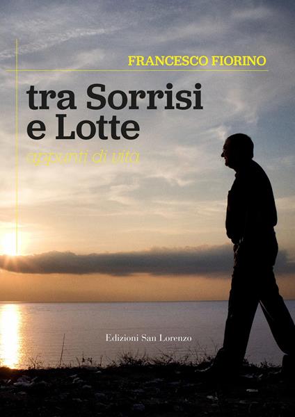 Tra sorrisi e lotte. Appunti di vita - Francesco Fiorino - copertina