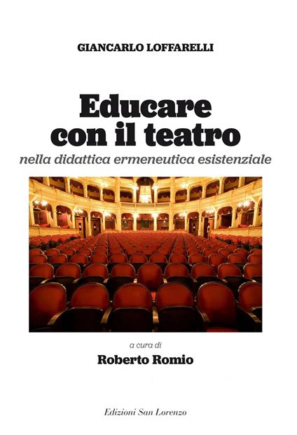 Educare con il teatro. Strumenti di didattica ermeneutica esistenziale - Giancarlo Loffarelli - copertina