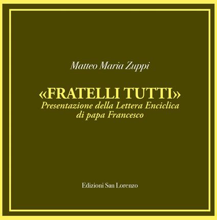 «Fratelli tutti». Presentazione della lettera enciclica di papa Francesco - Matteo M. Zuppi - copertina