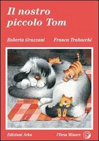 Il nostro piccolo Tom - Roberta Grazzani,Franca Trabacchi - copertina