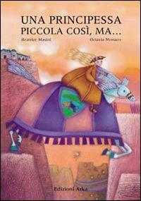 Una principessa piccola così, ma.... Ediz. illustrata - Beatrice Masini,Octavia Monaco - copertina