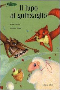 Il lupo al guinzaglio. Ediz. illustrata - Guido Visconti,Daniella Vignoli - copertina