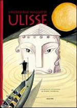 L'incredibile viaggio di Ulisse. Ediz. illustrata