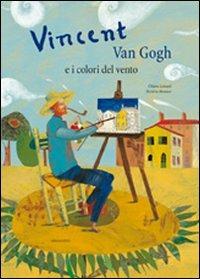 Vincent Van Gogh e i colori del vento. Ediz. illustrata - Chiara Lossani - copertina
