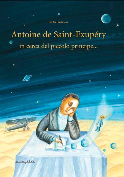 Antoine de Saint-Exupery in cerca del piccolo principe.... Ediz. illustrata - Bimba Landmann - copertina