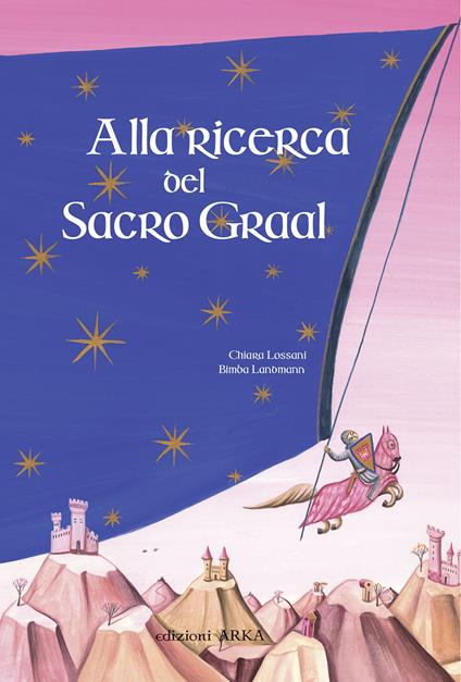 Alla ricerca del sacro Graal. Ediz. illustrata - Chiara Lossani - copertina