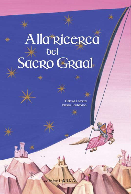 Alla ricerca del sacro Graal. Ediz. illustrata - Chiara Lossani - copertina