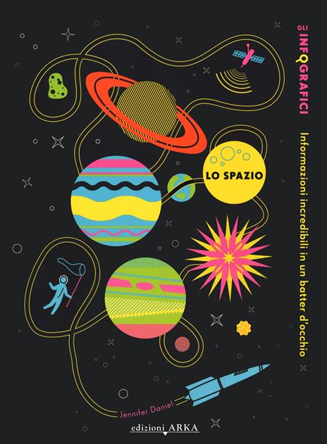 Lo spazio. Gli infografici. Informazioni incredibili in un batter d'occhio. Ediz. a colori - Jennifer Daniel - copertina