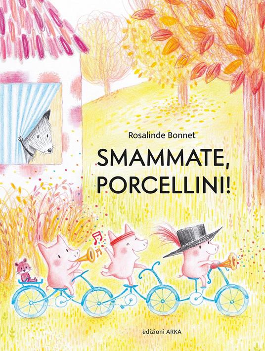 Smammate, porcellini! Ediz. a colori - Rosalinde Bonnet - copertina