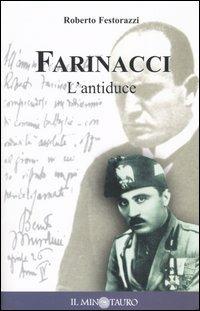Farinacci. L'antiduce. In appendice il «Diario 1943» del gerarca più fascista di Mussolini - Roberto Festorazzi - copertina