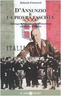 D'Annunzio e la piovra fascista. Spionaggi al Vittoriale nella testimonianza del federale di Brescia