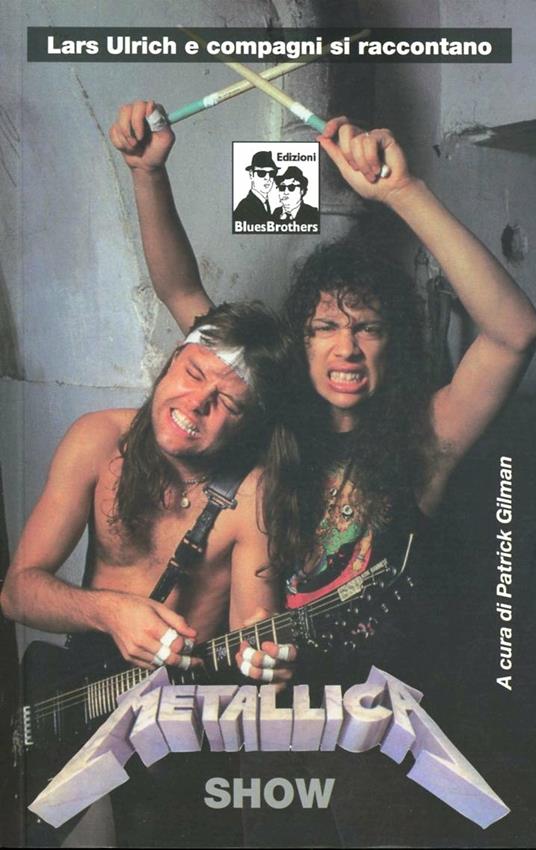 Metallica show. Lars Ulrich e compagni si raccontano - Patrick Gilman - copertina