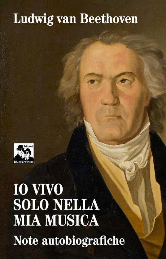 Io vivo solo nella mia musica. Note autobiografiche - Ludwig van Beethoven - copertina