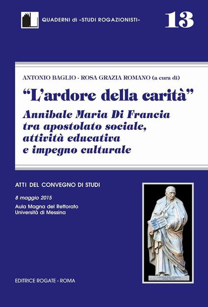 L' ardore della carità. Annibale Maria di Francia tra apostolato sociale, attività educativa e impegno culturale - copertina