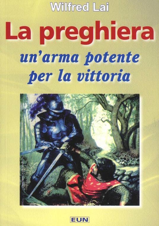 La preghiera: un'arma potente per la vittoria - Wilfred Lai - copertina