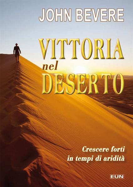 Vittoria nel deserto. Crescere forti in tempo di aridità - John Bevere - copertina
