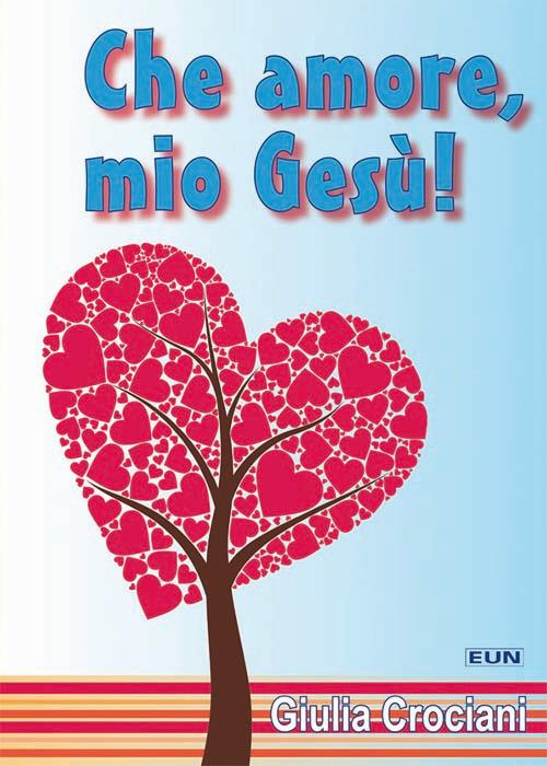 Che amore, mio Gesù! - Giulia Crociani - copertina