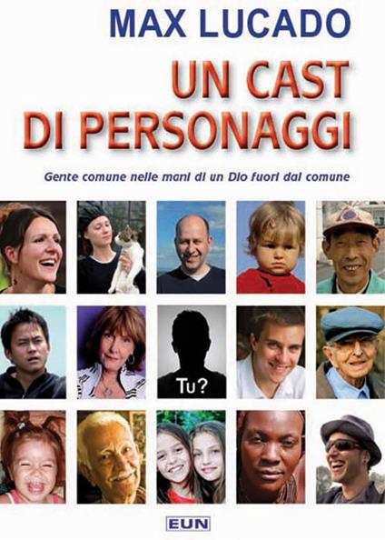 Un cast di personaggi. Gente comune nelle mani di un Dio non comune - Max Lucado - copertina