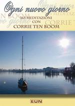 Ogni nuovo giorno. 365 meditazioni con Corrie ten Boom