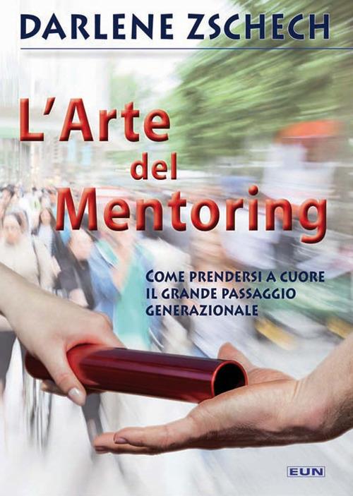 L' arte del mentoring. Come prendersi a cuore il grande passaggio generazionale - Darlene Zschech - copertina