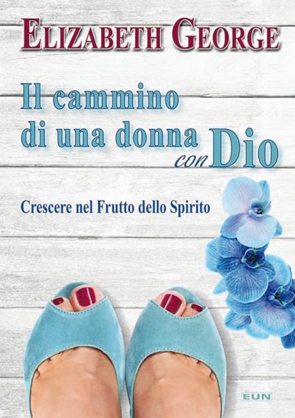 Il cammino di una donna con Dio. Crescere nel frutto dello Spirito - Elizabeth George - copertina