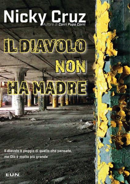 Il diavolo non ha madre. Perché lui è peggio di quello che pensate ma Dio è più grande - Nicky Cruz - copertina