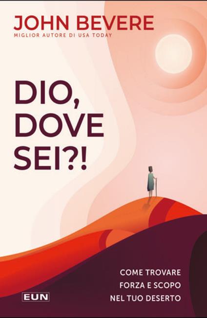Dio dove sei?! Come trovare forza e scopo nel tuo deserto - John Bevere - copertina