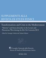 Transformations and crisis in the Mediterranean. «Identity» and interculturality in the Levant and Phoenician West during the 8th-5th Centuries BCE. Ediz. bilingue