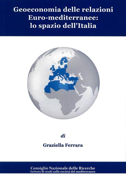 Geoeconomia delle relazioni euro-mediterranee: lo spazio dell'Italia - Graziella Ferrara - copertina