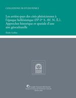 Les arrière-pays des cités phéniciennes à l'époque hellénistique (IVe-Ier S. AV. N. È.). Approches historique et spatiale d'une aire géoculturelle