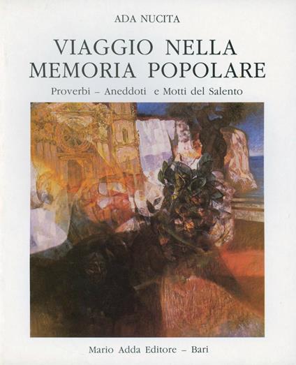 Viaggio nella memoria popolare. Proverbi, aneddoti e motti del Salento - Ada Nucita Stefanelli - copertina