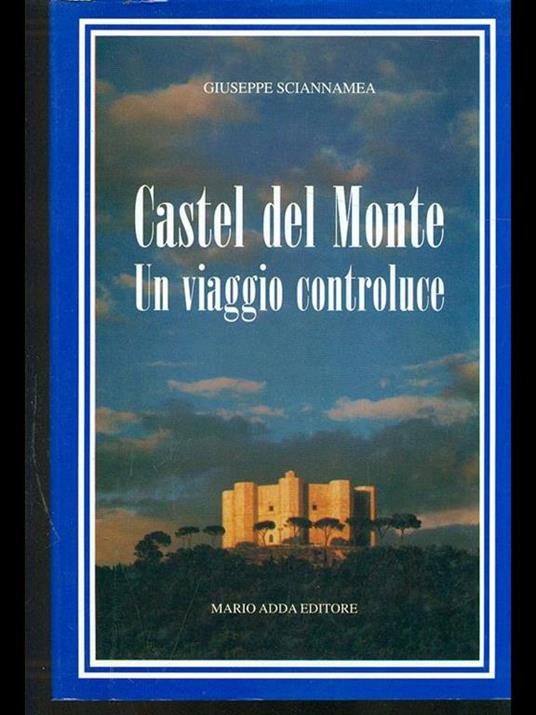 Castel del Monte. Un viaggio controluce - Giuseppe Sciannamea - copertina
