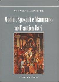 Medici, speziali e mammane nell'antica Bari - Vito A. Melchiorre - copertina