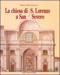 La chiesa di San Lorenzo a San Severo. Tra provincia e capitale - Mariella Basile Bonsante - copertina