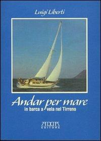 Andar per mare. In barca a vela nel Tirreno - Luigi Liberti - copertina