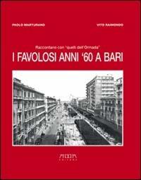 I favolosi anni '60 a Bari - Paolo Marturano,Vito Raimondo - copertina