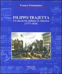 Filippo Trajetta. Un musicista italiano in America (1777-1854) - Franco Sciannameo - copertina