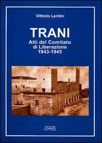 Trani. Atti del Comitato di liberazione 1943-1945 - Vittorio Lentini - copertina