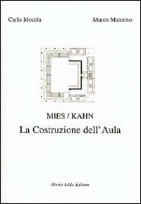 Mies/Kahn. La costruzione dell'aula - Carlo Moccia,Marco Mannino - copertina