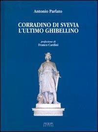 Corradino di Svevia. L'ultimo ghibellino - Antonio Parlato - copertina