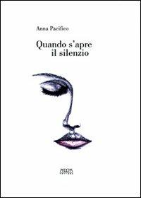 Quando s'apre il silenzio. Poesie 2000-2003 - Anna Pacifico - copertina
