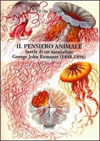Il pensiero animale. Storia di un naturalista George John Romanes (1848-1896) - Peter Zeller - copertina