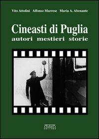 Cineasti di Puglia. Autori, mestieri, storie - Vito Attolini,Alfonso Marrese,Maria A. Abenante - copertina
