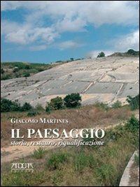 Il paesaggio. Storia, restauro, riqualificazione - Giacomo Martines - copertina