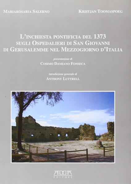 L' inchiesta pontificia del 1373 sugli ospedalieri di San Giovanni di Gerusalemme nel Mezzogiorno d'Italia - Mariarosa Salerno,Kristjan Toomaspoeg - copertina