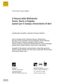 Il palazzo delle biblioteche. Teoria, storia e progetto, ipotesi per il campus universitario di Bari. Ediz. illustrata - Vincenzo D'Alba,Francesco Maggiore - copertina