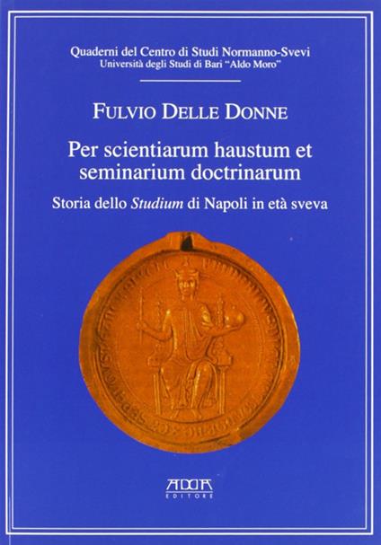 Per scientiarum haustum et seminarium doctrinarum. Storia dello studium di Napoli in era Sveva - Fulvio Delle Donne - copertina